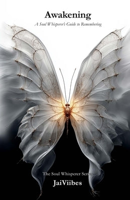 Awakening: A Soul Whisperer's Guide to Remembering by Viibes, Jai
