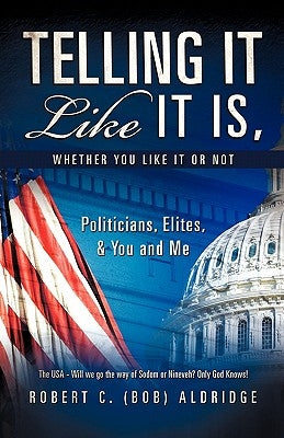 Telling It Like It Is, Whether You Like It or Not by Aldridge, Robert C. (Bob)
