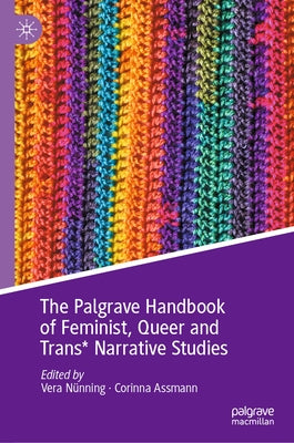 The Palgrave Handbook of Feminist, Queer and Trans* Narrative Studies by Nünning, Vera