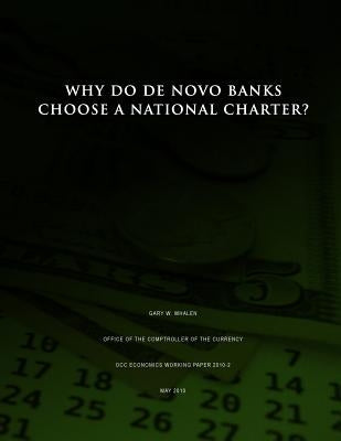 Why Do De Novo Banks Choose a National Charter? by Whalen, Gary W.