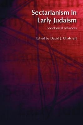 Sectarianism in Early Judaism: Sociological Advances by Chalcraft, David J.