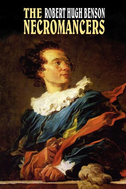 The Necromancers by Benson, Robert Hugh