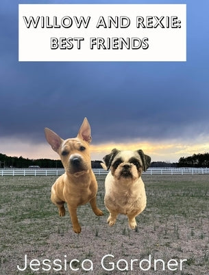 Willow and Rexie: Best Friends by Gardner, Jessica