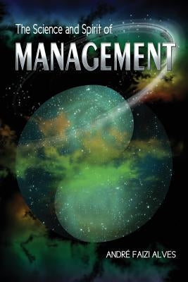 The Science and Spirit of Management by Alves, Andre Faizi