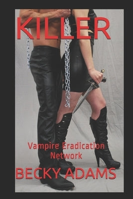 Killer: Vampire Eradication Network by Adams, Becky