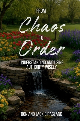 From Chaos to Order: Understanding and Using Authority Wisely by Ragland, Jackie