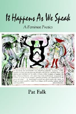 It Happens as We Speak -- A Feminist Poetics by Falk, Pat