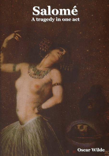 Salome: A Tragedy in One Act by Wilde, Oscar