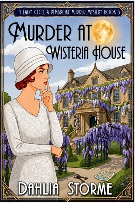 Murder at Wisteria House: A 1920s Historical Cozy Mystery by Storme, Dahlia