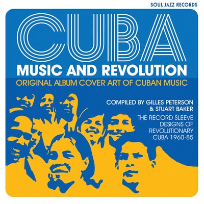 Cuba: Music and Revolution: Original Album Cover Art of Cuban Music: The Record Sleeve Designs of Revolutionary Cuba 1960-85 by Baker, Stuart