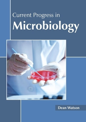 Current Progress in Microbiology by Watson, Dean