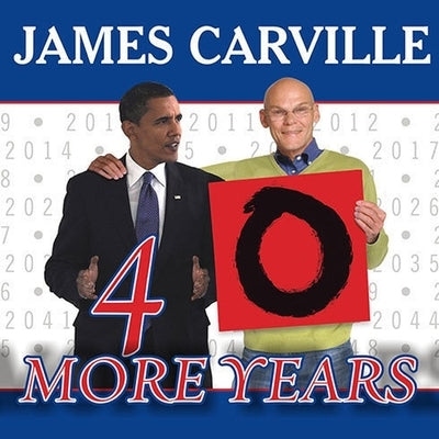 40 More Years Lib/E: How the Democrats Will Rule the Next Generation by Carville, James