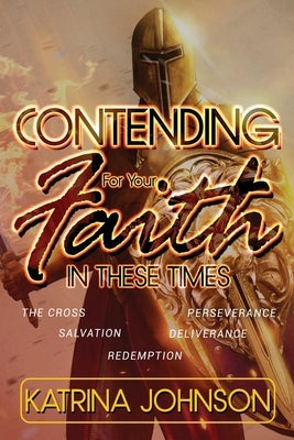 Contending for Your Faith in these Times by Johnson, Katrina