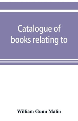 Catalogue of books relating to, or illustrating the history of the Unitas fratrum, or United brethren, as established in Bohemia and Moravia by follow by Gunn Malin, William