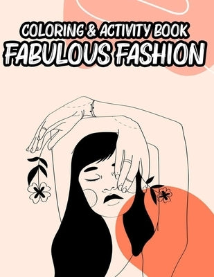 Coloring & Activity Book Fabulous Fashion: Coloring And Sketching Sheets For Fashionistas And Designers, A Collection Of Fabulous Illustrations To Col by Fashionista, Fun