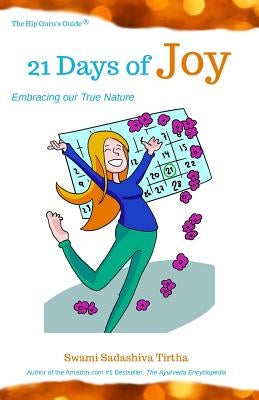 21 Days to Joy: Embracing Our True Nature by Tirtha, Swami Sadashiva