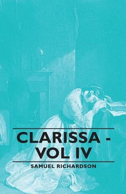 Clarissa - Vol IV by Richardson, Samuel