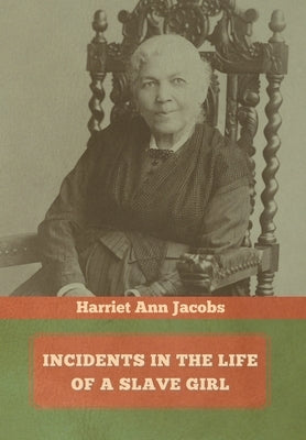 Incidents in the Life of a Slave Girl by Jacobs, Harriet Ann