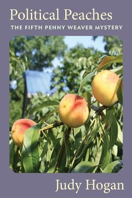 Political Peaches: : The Fifth Penny Weaver Mystery by Hogan, Judy