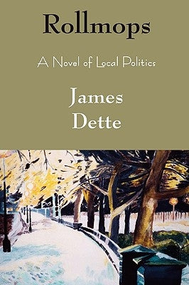 Rollmops: A Novel of Local Politics by Dette, James