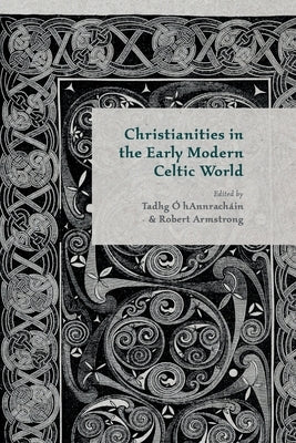 Christianities in the Early Modern Celtic World by Hannrachain, T. O'
