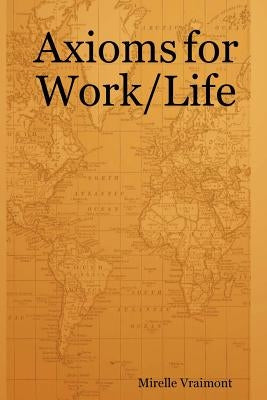 Axioms for Work/Life by Vraimont, Mirelle