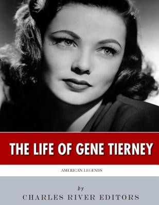 American Legends: The Life of Gene Tierney by Charles River