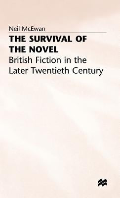 The Survival of the Novel: British Fiction in the Later Twentieth Century by McEwan, Neil