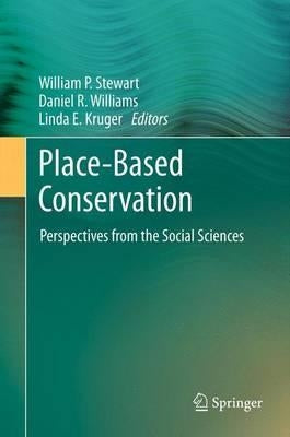 Place-Based Conservation: Perspectives from the Social Sciences by Stewart, William P.