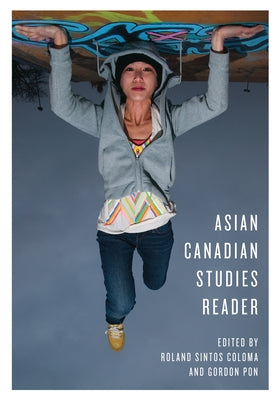 Asian Canadian Studies Reader by Coloma, Roland