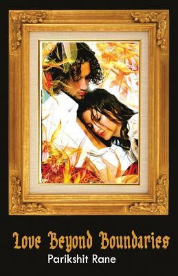 Love beyond boundaries by Rane, Parikshit