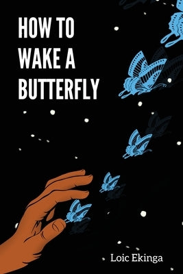 How To Wake a Butterfly by Ekinga, Loic
