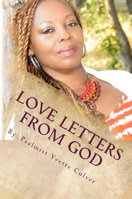Love Letters from God: Inspiration through Scripture, Poetry and Monologues by Culver, Psalmist Yvette
