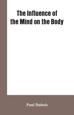 The Influence of the mind on the body by DuBois, Paul