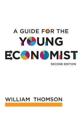 A Guide for the Young Economist, Second Edition by Thomson, William