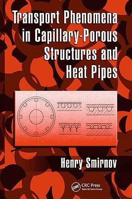 Transport Phenomena in Capillary-Porous Structures and Heat Pipes by Smirnov, Henry
