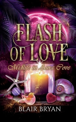Flash of Love: Midlife in Aura Cove Book 6: Midlife in Aura Cove by Bryan, Blair
