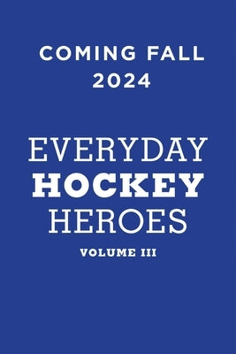 Everyday Hockey Heroes, Volume III: More Uplifting Stories Celebrating Our Great Game by Lang, Jim