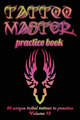 Tattoo Master Practice Book - 50 Unique Tribal Tattoos to Practice: 6 X 9(15.24 X 22.86 CM) Size Pages with 3 Dots Per Inch to Practice with Real Hand by Hunter, Till