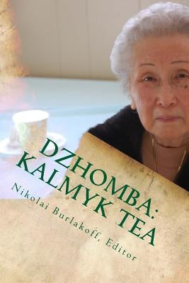 Dzhomba: Kalmyk Tea: Poetry, Legends, History, and Recipes by Burlakoff, Nikolai