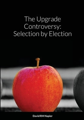 The Upgrade Controversy: Selection by Election by Napier, David