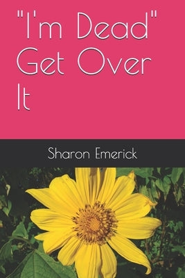 I'm Dead Get Over It by Emerick, Sharon