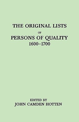 Original Lists of Persons of Quality, 1600-1700. Emigrants, Religious Exiles, Political Rebels, Serving Men Sold for a Term of Years, Apprentices, by Hotten, John Camden