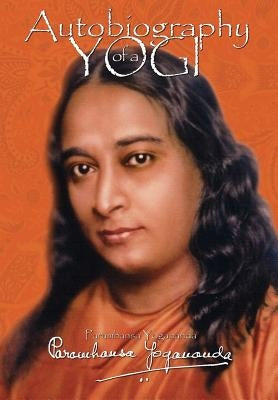 Autobiography of a Yogi by Yogananda, Paramhansa