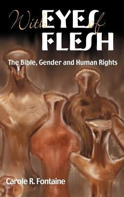 With Eyes of Flesh: The Bible, Gender and Human Rights by Fontaine, Carole R.