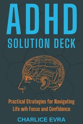 ADHD Solution Deck: Practical Strategies for Navigating Life wih Focus and Confidence by Evra, Charlice