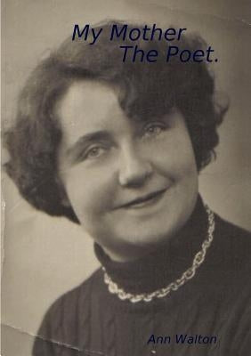 My Mother - The Poet by Walton, Ann