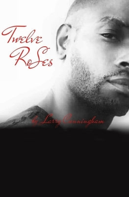Twelve Roses by Cunningham, Larry