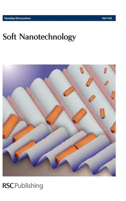 Soft Nanotechnology: Faraday Discussions No 143 by Royal Society of Chemistry