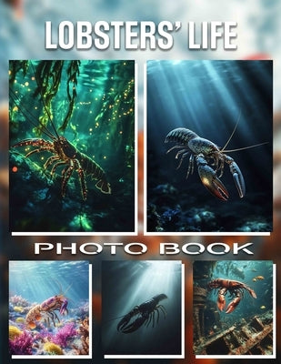 Lobsters' Life Photo Book: Explore Fascinating Lobster Journeys Through 40 Stunning Images Highlighting Underwater Adventures by Perez, Heidi